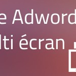 adwords-multi-ecran