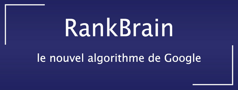 RankBrain le nouvel algorithme de Google