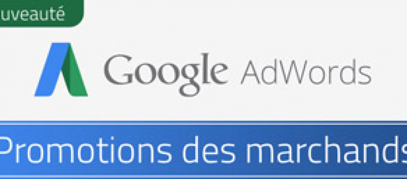 Nouveauté Adwords : Google Promotions des marchands disponible en France
