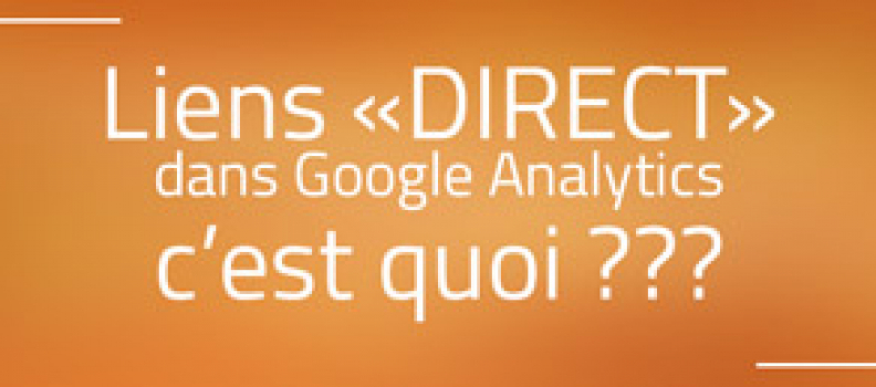 C’est quoi les liens « direct » dans Google Analytics ?