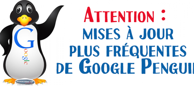 Attention : prévision de mises à jour plus fréquentes de Google Penguin