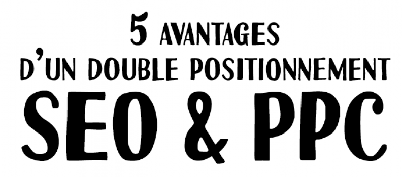 5 avantages d’un double positionnement SEO + PPC