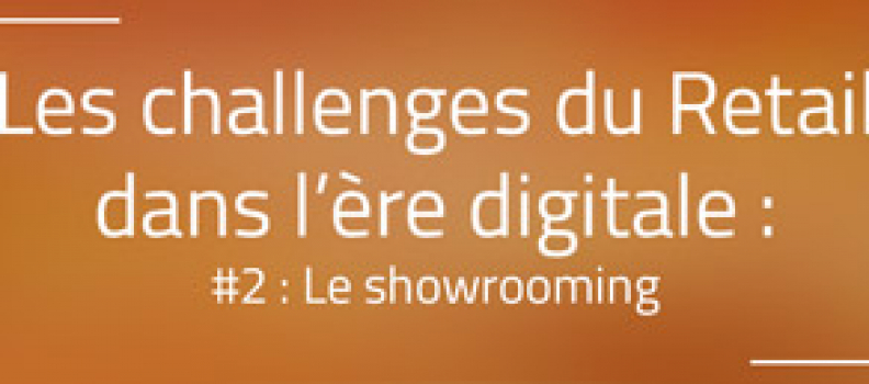 Les challenges du Retail dans l’ère digitale #2 : Le Showrooming